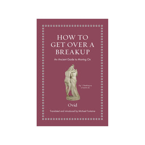 Pre-order: How to Get Over a Breakup: An Ancient Guide to Moving On