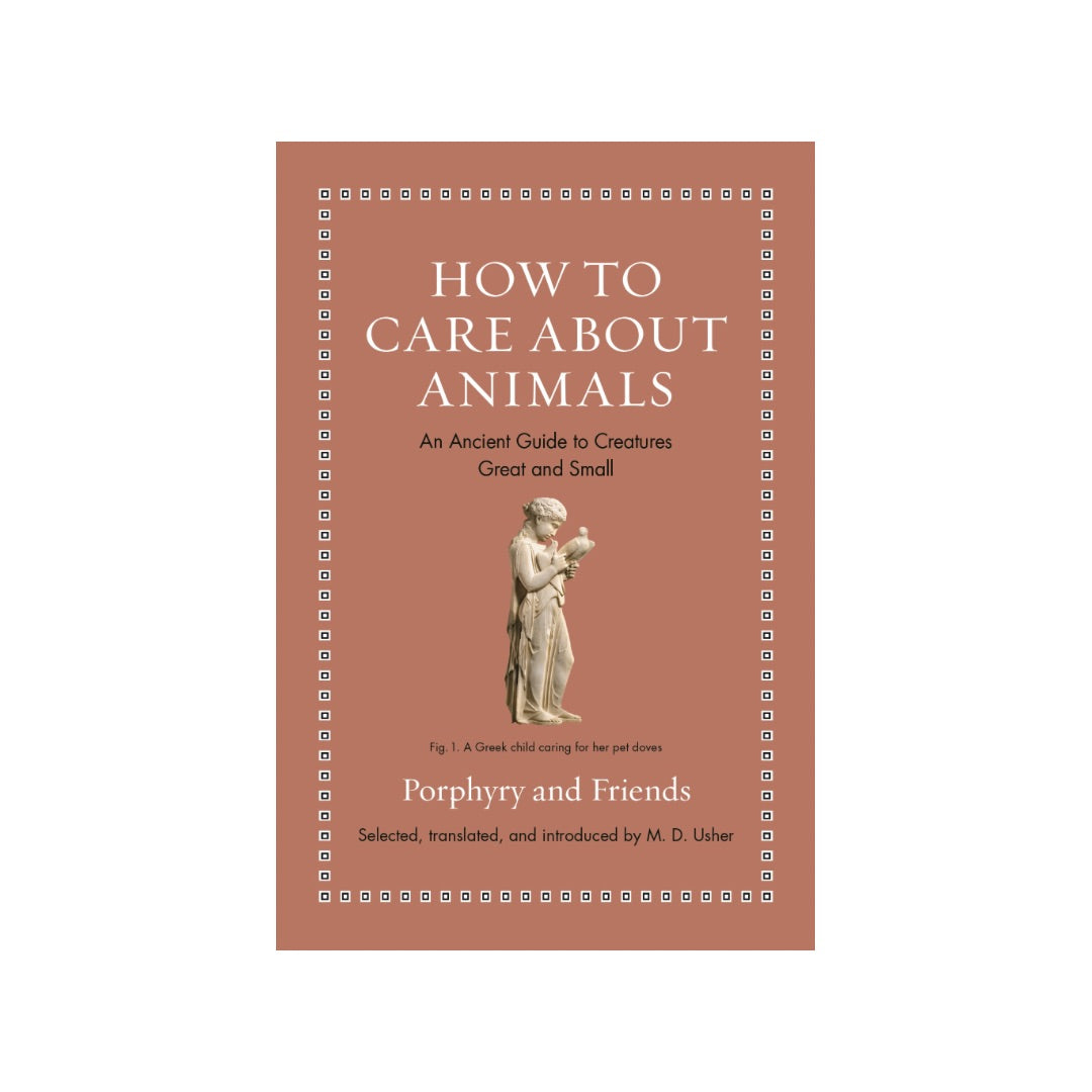 How to Care about Animals: An Ancient Guide to Creatures Great and Small
