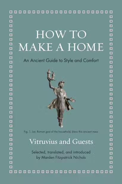 How to Make a Home: An Ancient Guide to Style and Comfort