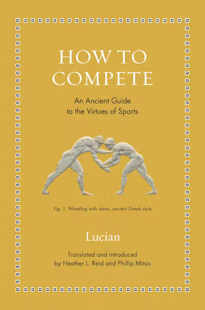 How to Compete: An Ancient Guide to the Virtues of Sports
